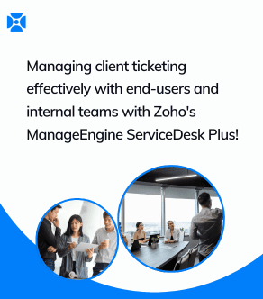 Managing client ticketing effectively with end-users and internal teams with Zoho's ManageEngine ServiceDesk Plus!